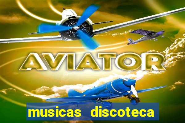 musicas discoteca anos 70 80 90